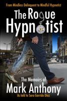 The Rogue Hypnotist: From Mindless Delinquent To Mindful Hypnotist 0648133915 Book Cover