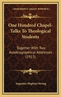 One hundred chapel-talks to theological students, together with two autobiographical addresses 1437100988 Book Cover