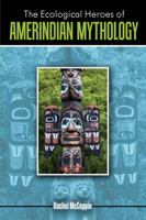 The Ecological Heroes of Amerindian Mythology 1524976784 Book Cover