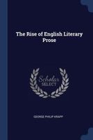The Rise of English Literary Prose 1021733504 Book Cover