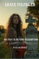 Grace Fulfilled: No Past is Beyond Redemption (Christian Fiction) (Grace Series Book #3) B0F1MCDGYW Book Cover