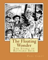The Floating Wonder: The Story of Reynard Beck 1722688874 Book Cover