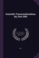 Scientific Transcendentalism, By, Part 1000 1377341712 Book Cover