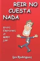 Reir No Cuesta NADA: Breves Expresiones de Humor Sano 0615181945 Book Cover