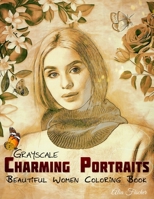 Grayscale Charming Portraits - Beautiful Women Coloring Book: 33 Hand-Drawn Illustrations for Relaxation and Stress-Relief for Adults (Adults Relaxation Coloring Books) B08FNMP93J Book Cover