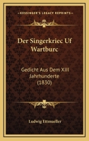 Der Singerkriec uf Wartburc: Gedicht aus dem XIII. Jahrhunderte 116842156X Book Cover