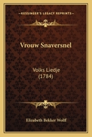 Vrouw Snaversnel: Volks Liedje (1784) 116716864X Book Cover