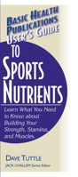 User's Guide To Sports Nutrients: Learn What You Need To Know About Building Your Strength, Stamina, And Muscles (Basic Health Publications User's Guide) 1591200202 Book Cover