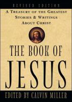 The Book of Jesus: A Treasury of the Greatest Stories and Writings About Christ