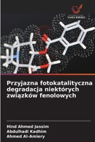 Przyjazna fotokatalityczna degradacja niektórych zwiazków fenolowych (Polish Edition) 6209549608 Book Cover