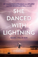 She Danced with Lightning: My Daughter's Struggle with Epilepsy and Her Boundless Will to Live 1637584202 Book Cover