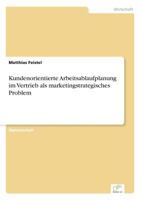 Kundenorientierte Arbeitsablaufplanung Im Vertrieb ALS Marketingstrategisches Problem 3867463050 Book Cover