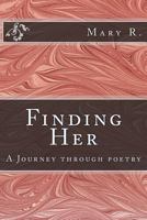 Finding Her: A journey through poetry 1542779677 Book Cover