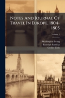 Notes And Journal Of Travel In Europe, 1804-1805, Volume 2... 1275648622 Book Cover