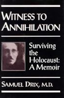 Witness to Annihilation: Surviving the Holocaust a Memoir 0028810872 Book Cover