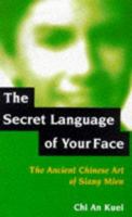 The Secret Language Of Your Face: The Ancient Chinese Art Of Siang Mien 0285634356 Book Cover