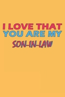 I Love That You Are My Son-In-Law: Lined Notebook, Journal, Organizer, Diary, Composition Notebook, Gifts for the Family, Friends or the Best ... 120 pages, 6*9, Soft Cover, Matte Finish 1654229350 Book Cover