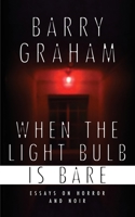 When the Light Bulb Is Bare: Essays on Horror and Noir 1913452247 Book Cover