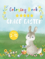 Grace Easter: An KID Coloring Book with Great, Easy, Cute Designs...Perfect Gift for Toddlers Preschool Children & Kindergarten Fun and Easy Easter ... for Girls Boys , Celebrate an Happy Easter B08YDB1XXV Book Cover