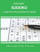 fun and easy sudoku large print puzzle books for adults: ,100 Large Print Puzzles and Solution B08P1TTCWM Book Cover