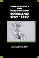 Independence and Nationhood: Scotland 1306-1469 (New History of Scotland) 0748602739 Book Cover