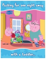 Packing for one night away with a toddler... (peppa pig): peppa pig coloring book for toddlers 1703222717 Book Cover