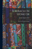 A Miracle In Stone Or: The Great Pyramid Of Egypt 1016529643 Book Cover