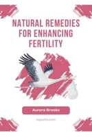 Natural Remedies for Enhancing Fertility B0CGR6YFVD Book Cover