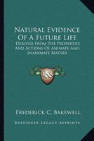 Natural Evidence of a Future Life ... A Contribution to Natural Theology Designed as a Sequel to the Bridgewater Treatises .. 1142049930 Book Cover