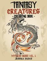 Fantasy Creatures Coloring Book: A Magnificent Collection of Extraordinary Mythical Fantasy Creatures for Inspiration and Relaxation 1543162541 Book Cover