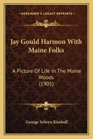 Jay Gould Harmon With Maine Folks: A Picture Of Life In The Maine Woods 0548650926 Book Cover