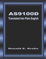 AS9100D Translated into Plain English: Quality Management Standard for Aviation, Space, and Defense B0BNGRYWWV Book Cover