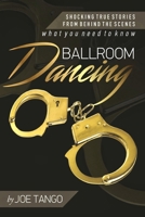 Ballroom Dancing: Shocking True Stories from Behind the Scenes 1523617241 Book Cover