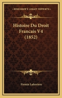 Histoire Du Droit Francais V4 (1852) 1166800903 Book Cover