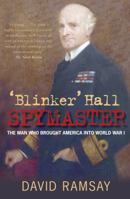 'Blinker' Hall: Spymaster: The Man Who Brought America into World War I 1862274657 Book Cover