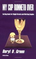 My Cup Runneth Over: Setting Goals for Single Parents and Working Couples 1492160962 Book Cover