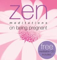 Zen Meditations on Being Pregnant (Zen Meditations) 1570716447 Book Cover