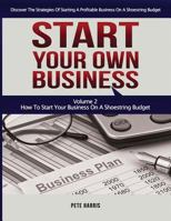 Start Your Own Business: How To Start Your Own Business On A Shoestring Budget - Book 2 Of The Start Your Own Business Series - Discover The Strategies Of Starting A Business On A Limited Budget 1543281389 Book Cover