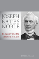 Joseph Bates Noble: Polygamy and the Temple Lot Case 0874809371 Book Cover