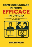 Come comunicare in modo efficace in ufficio: Strategie di comunicazione al lavoro (Italian Edition) B0F9T554MD Book Cover