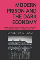 MODERN PRISON AND THE DARK ECONOMY: DRUGS, DEBT, DEATH AND VIOLENCE IN A FAILING SYSTEM (CRIMINOLOGY) B087F4LLGM Book Cover