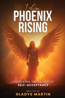 I AM Phoenix Rising 1917526938 Book Cover