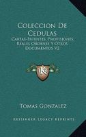 Coleccion De Cedulas: Cartas-Patentes, Provisiones, Reales Ordenes Y Otros Documentos V2: Condado Y Senorio De Vizcaya (1829) 1161034854 Book Cover