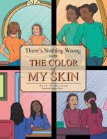 There's Nothing Wrong With The Color Of My Skin 1491858370 Book Cover