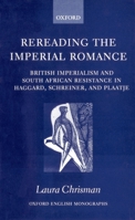 Rereading the Imperial Romance: British Imperialism and South African Resistance in Haggard, Schreiner, and Plaatje (Oxford English Monographs) 0198122993 Book Cover