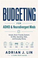 Budgeting for ADHD & Neurodivergent Minds: Simple, Brain-Friendly Systems for Bills, Spending, Debt, and Everyday Money B0H74BRK7L Book Cover