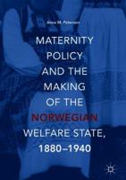 Maternity Policy and the Making of the Norwegian Welfare State, 1880-1940 3030092437 Book Cover