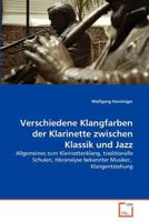 Verschiedene Klangfarben der Klarinette zwischen Klassik und Jazz: Allgemeines zum Klarinettenklang, traditionelle Schulen, Höranalyse bekannter Musiker, Klangentstehung 3639347013 Book Cover