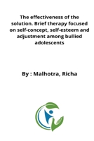 The effectiveness of the solution. Brief therapy focused on self-concept, self-esteem and adjustment among bullied adolescents 4675335942 Book Cover