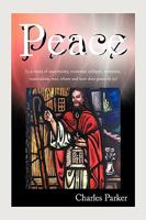 Peace: In a times of uncertainty, economic collapse, terrorism, materialism, war, where and how does peace fit in? 1438965303 Book Cover
